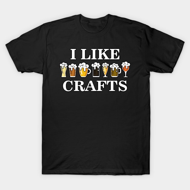 I Like Crafts Funny Craft Beer Lover T Shirt Beer Drinker T-Shirt by BUBLTEES